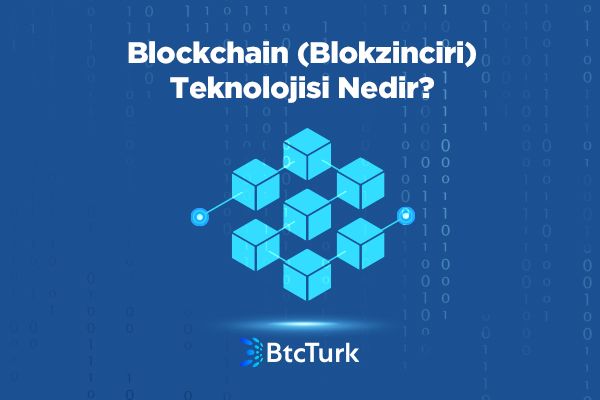 Blockchain (Blokzinciri) Teknolojisi Nedir? Blokzinciri’ne Dair Her Şey
