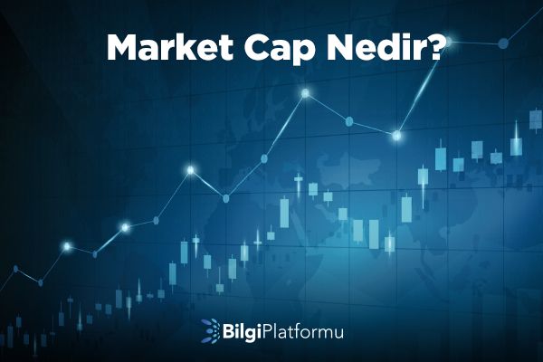 Kriptoparalarda Market Cap Nedir?