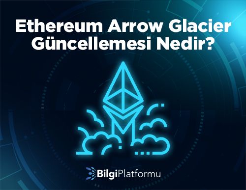 Ethereum Arrow Glacier Güncellemesi Nedir?