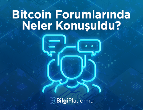 Bitcoin Forumlarında Neler Konuşuldu?